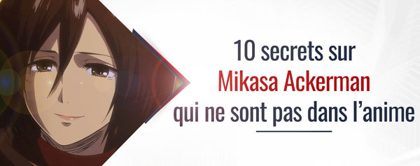 Mikasa Ackerman : 10 faits qui ne sont pas dans l'anime